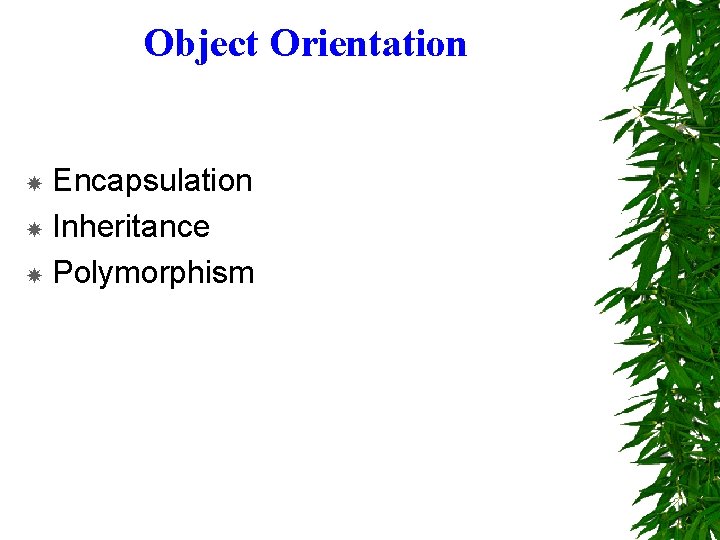 Object Orientation Encapsulation Inheritance Polymorphism 