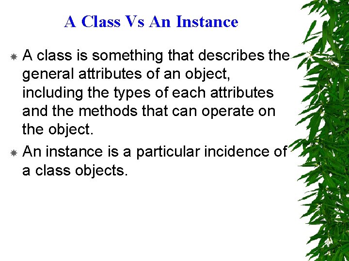 A Class Vs An Instance A class is something that describes the general attributes