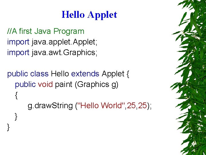 Hello Applet //A first Java Program import java. applet. Applet; import java. awt. Graphics;