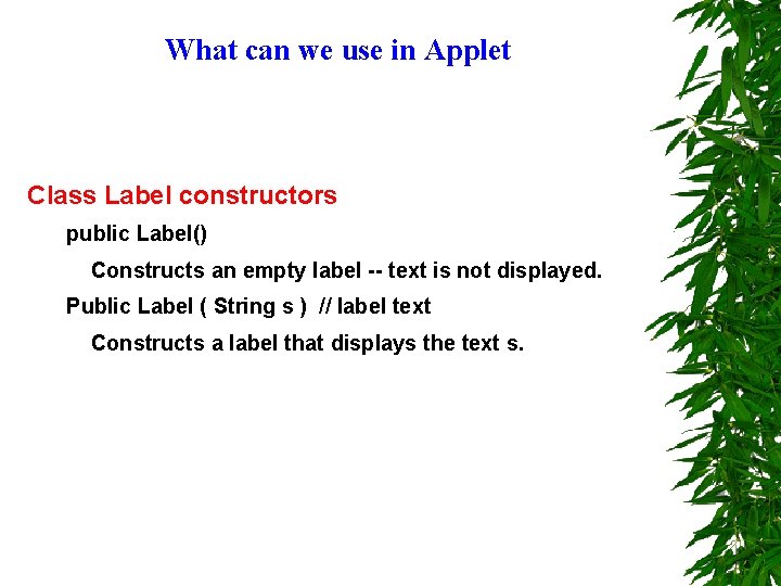 What can we use in Applet Class Label constructors public Label() Constructs an empty