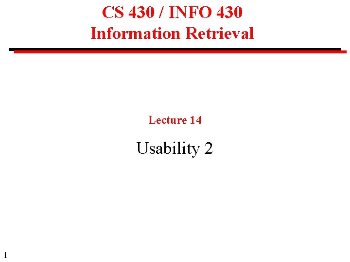 CS 430 / INFO 430 Information Retrieval Lecture 14 Usability 2 1 