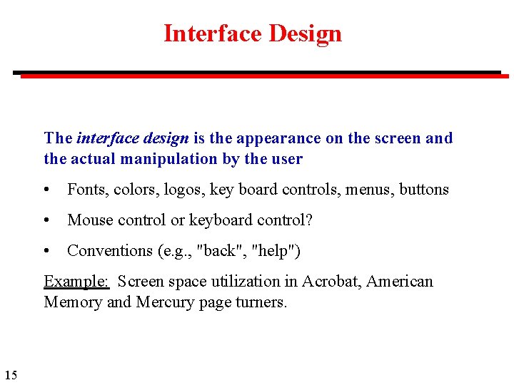 Interface Design The interface design is the appearance on the screen and the actual