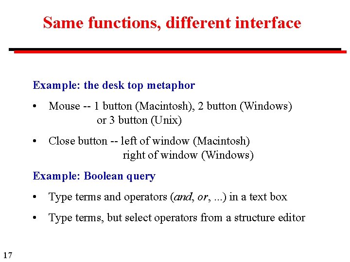 Same functions, different interface Example: the desk top metaphor • Mouse -- 1 button
