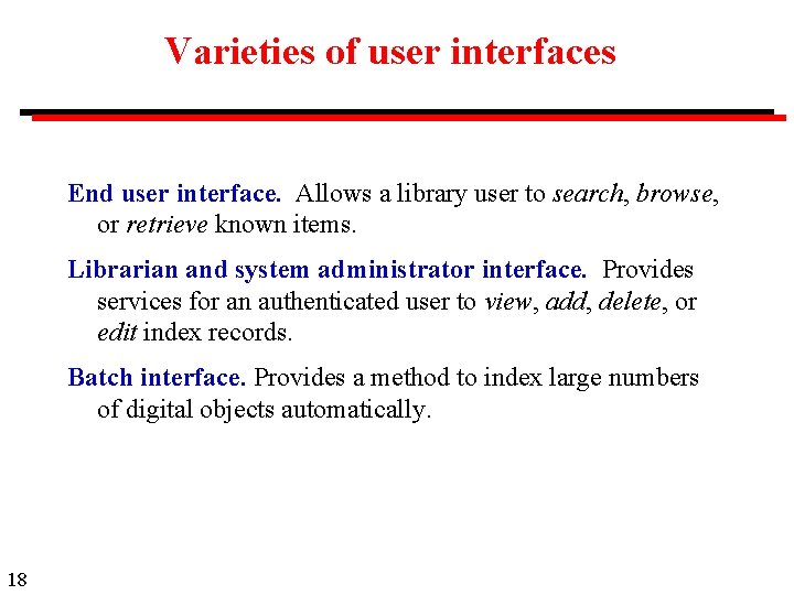 Varieties of user interfaces End user interface. Allows a library user to search, browse,
