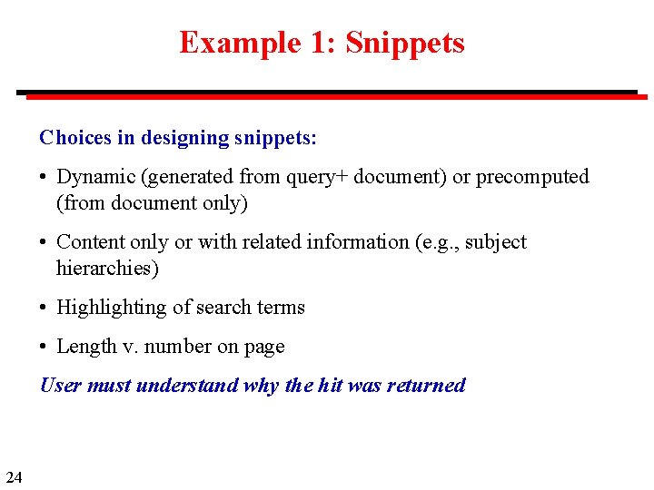 Example 1: Snippets Choices in designing snippets: • Dynamic (generated from query+ document) or
