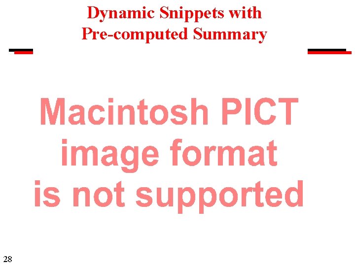 Dynamic Snippets with Pre-computed Summary 28 