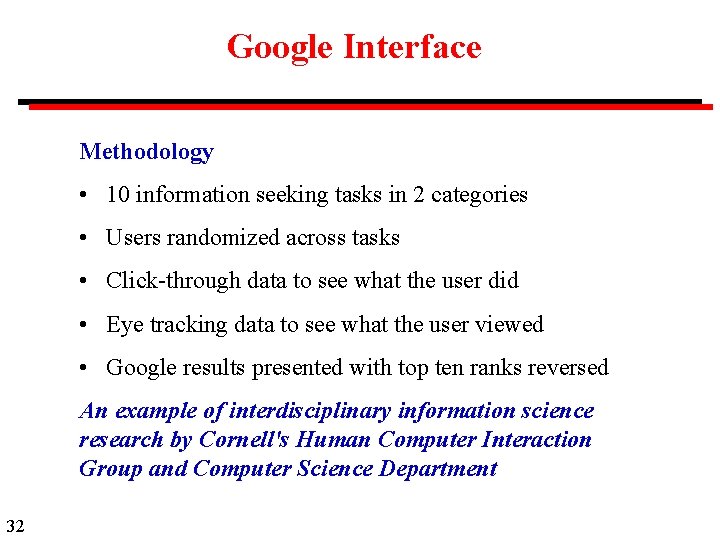 Google Interface Methodology • 10 information seeking tasks in 2 categories • Users randomized