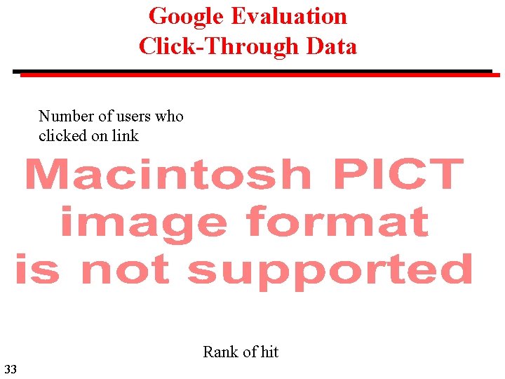Google Evaluation Click-Through Data Number of users who clicked on link Rank of hit