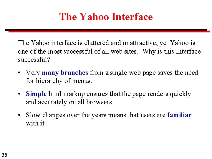 The Yahoo Interface The Yahoo interface is cluttered and unattractive, yet Yahoo is one