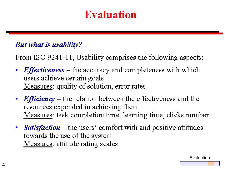 Evaluation But what is usability? From ISO 9241 -11, Usability comprises the following aspects: