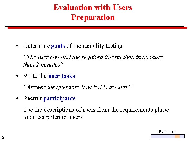 Evaluation with Users Preparation • Determine goals of the usability testing “The user can