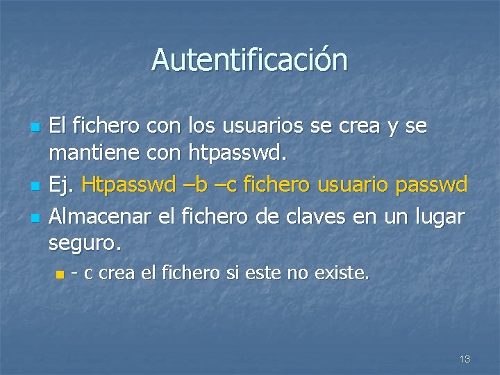 Autentificación n El fichero con los usuarios se crea y se mantiene con htpasswd.