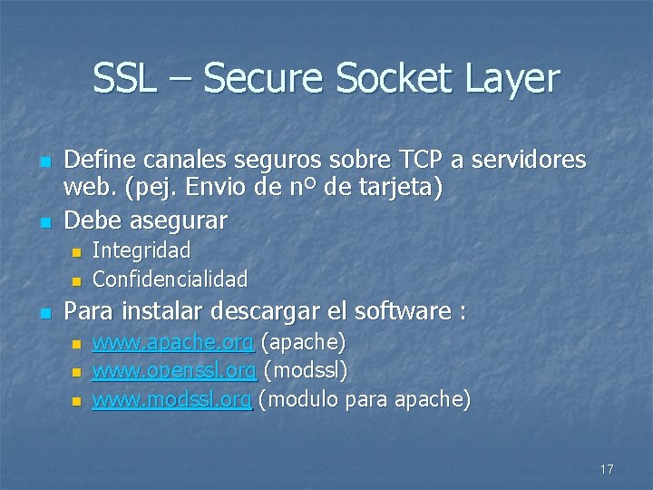 SSL – Secure Socket Layer n n Define canales seguros sobre TCP a servidores