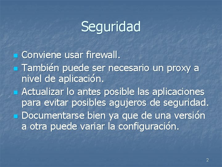 Seguridad n n Conviene usar firewall. También puede ser necesario un proxy a nivel