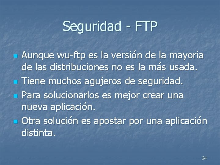 Seguridad - FTP n n Aunque wu-ftp es la versión de la mayoria de