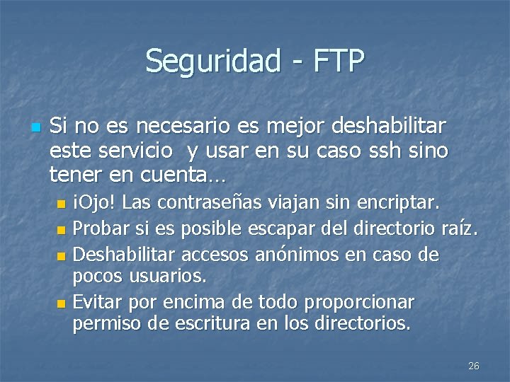 Seguridad - FTP n Si no es necesario es mejor deshabilitar este servicio y