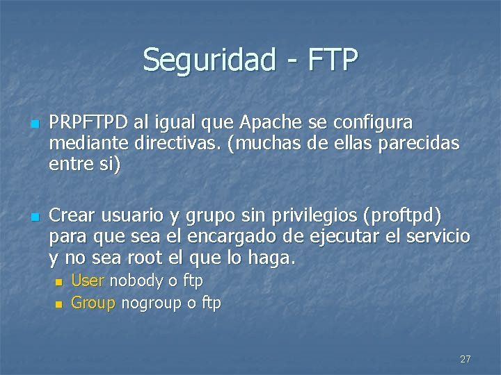 Seguridad - FTP n n PRPFTPD al igual que Apache se configura mediante directivas.
