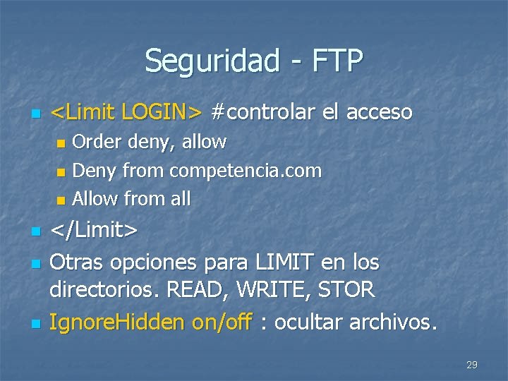 Seguridad - FTP n <Limit LOGIN> #controlar el acceso Order deny, allow n Deny