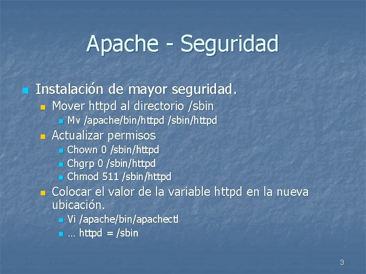 Apache - Seguridad n Instalación de mayor seguridad. n Mover httpd al directorio /sbin