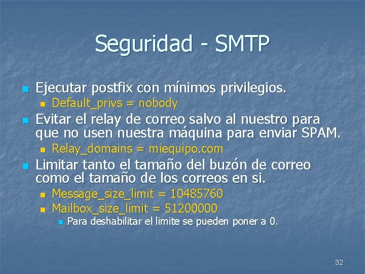 Seguridad - SMTP n Ejecutar postfix con mínimos privilegios. n n Evitar el relay