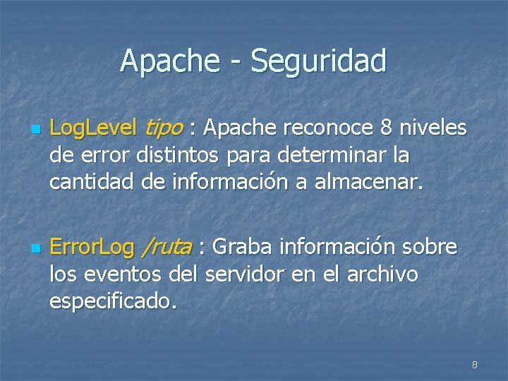 Apache - Seguridad n n Log. Level tipo : Apache reconoce 8 niveles de