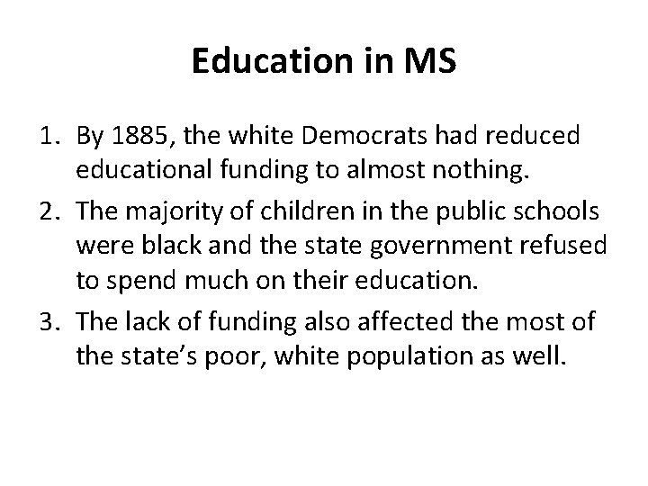 Education in MS 1. By 1885, the white Democrats had reduced educational funding to