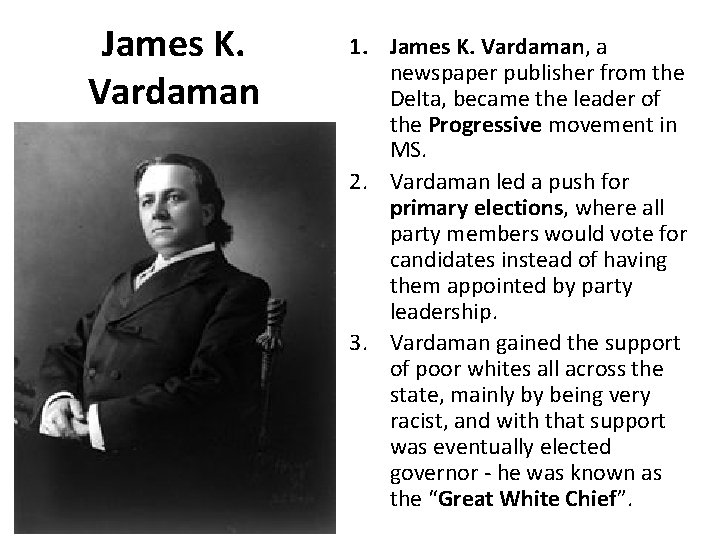 James K. Vardaman 1. James K. Vardaman, a newspaper publisher from the Delta, became James K. Vardaman 1. James K. Vardaman, a newspaper publisher from the Delta, became