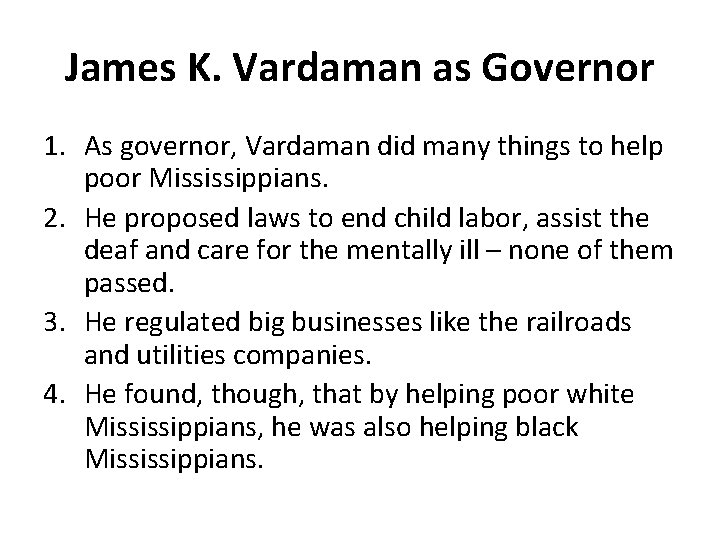 James K. Vardaman as Governor 1. As governor, Vardaman did many things to help James K. Vardaman as Governor 1. As governor, Vardaman did many things to help