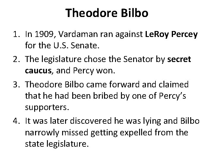 Theodore Bilbo 1. In 1909, Vardaman ran against Le. Roy Percey for the U.