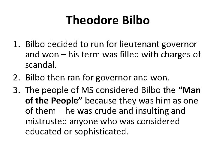 Theodore Bilbo 1. Bilbo decided to run for lieutenant governor and won – his