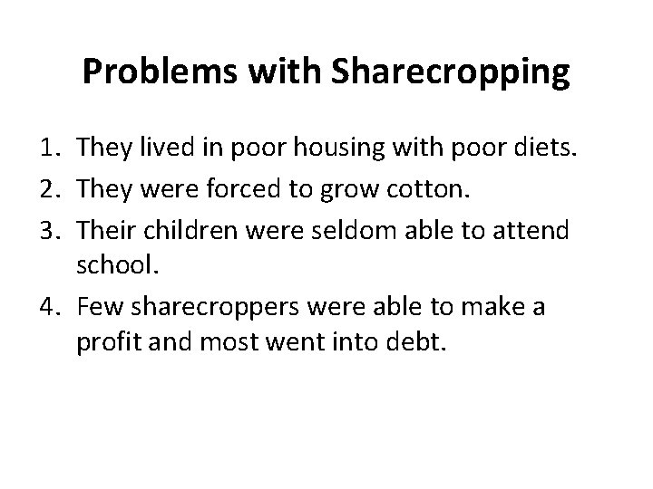 Problems with Sharecropping 1. They lived in poor housing with poor diets. 2. They