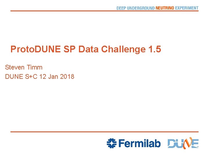 Proto. DUNE SP Data Challenge 1. 5 Steven Timm DUNE S+C 12 Jan 2018