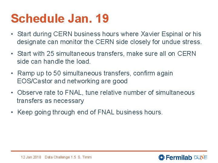 Schedule Jan. 19 • Start during CERN business hours where Xavier Espinal or his