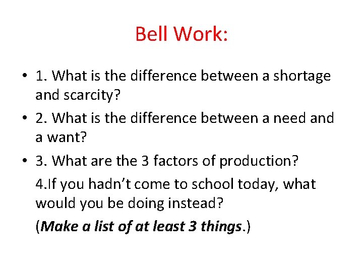 Bell Work: • 1. What is the difference between a shortage and scarcity? •