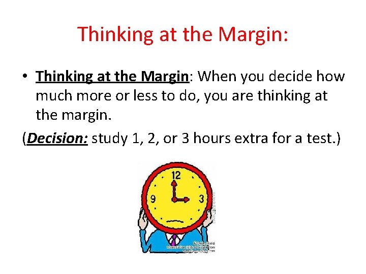Thinking at the Margin: • Thinking at the Margin: When you decide how much