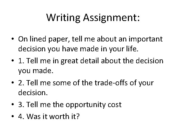 Writing Assignment: • On lined paper, tell me about an important decision you have