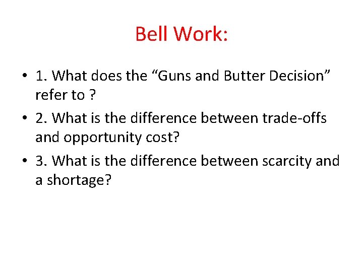 Bell Work: • 1. What does the “Guns and Butter Decision” refer to ?