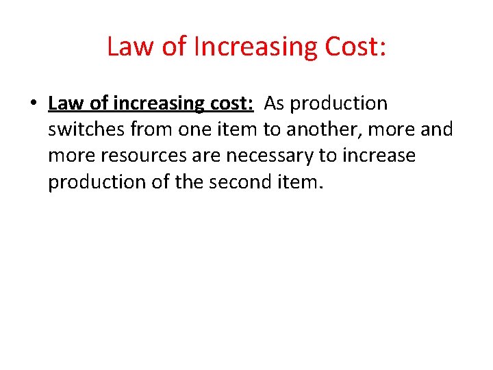 Law of Increasing Cost: • Law of increasing cost: As production switches from one