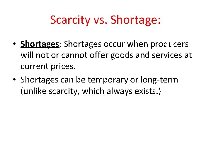 Scarcity vs. Shortage: • Shortages: Shortages occur when producers will not or cannot offer