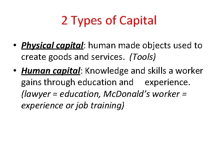 2 Types of Capital • Physical capital: human made objects used to create goods