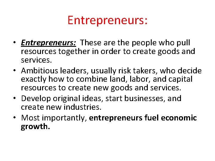 Entrepreneurs: • Entrepreneurs: These are the people who pull resources together in order to