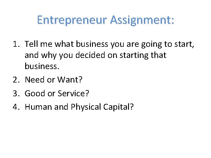 Entrepreneur Assignment: 1. Tell me what business you are going to start, and why