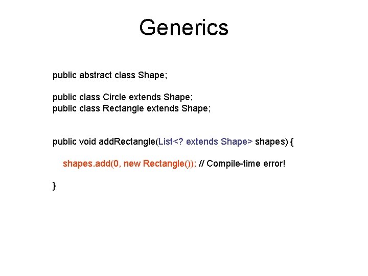 Generics public abstract class Shape; public class Circle extends Shape; public class Rectangle extends