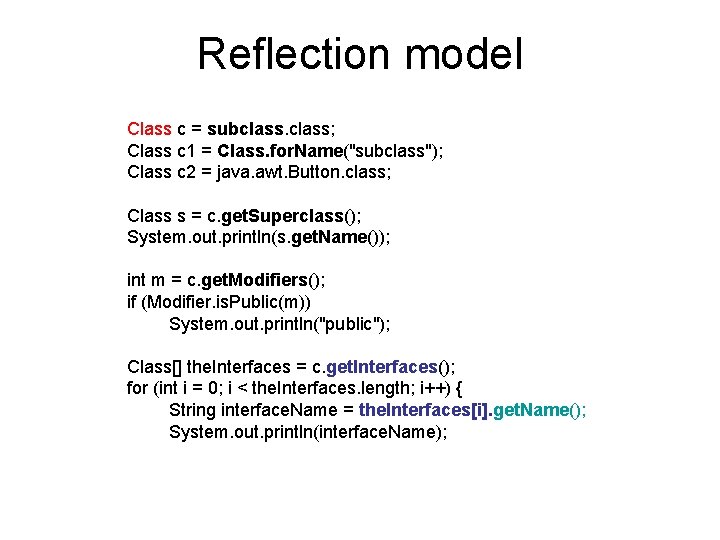 Reflection model Class c = subclass; Class c 1 = Class. for. Name("subclass"); Class