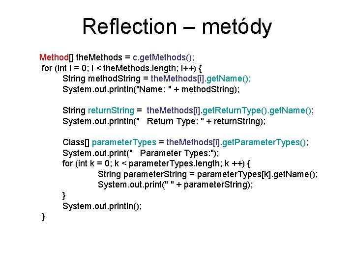 Reflection – metódy Method[] the. Methods = c. get. Methods(); for (int i =