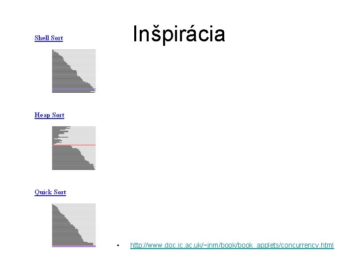 Inšpirácia • http: //www. doc. ic. ac. uk/~jnm/book_applets/concurrency. html 