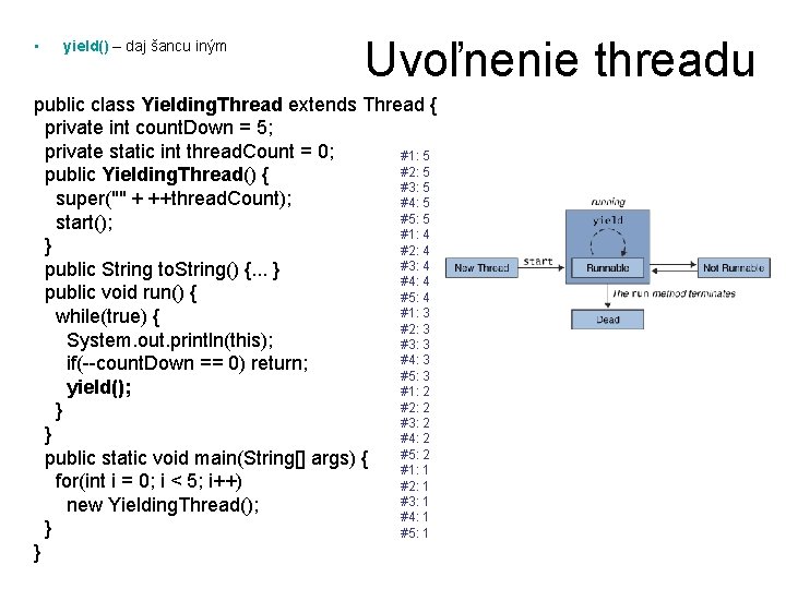  • yield() – daj šancu iným Uvoľnenie threadu public class Yielding. Thread extends