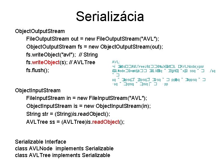Serializácia Object. Output. Stream File. Output. Stream out = new File. Output. Stream("AVL"); Object.