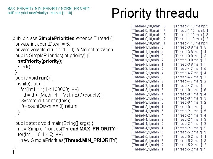 MAX_PRIORITY MIN_PRIORITY NORM_PRIORITY set. Priority(int new. Priority) interval [1. . 10] Priority threadu public