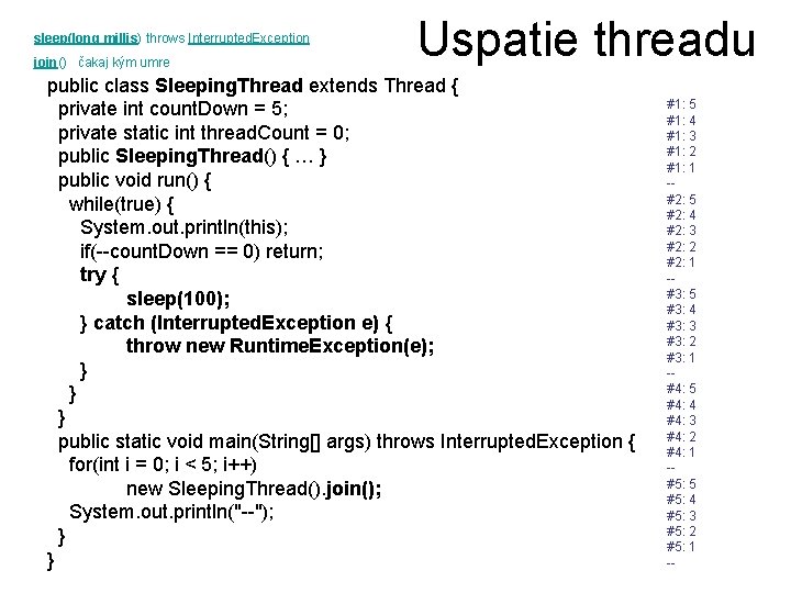 sleep(long millis) throws Interrupted. Exception join() čakaj kým umre Uspatie threadu public class Sleeping.